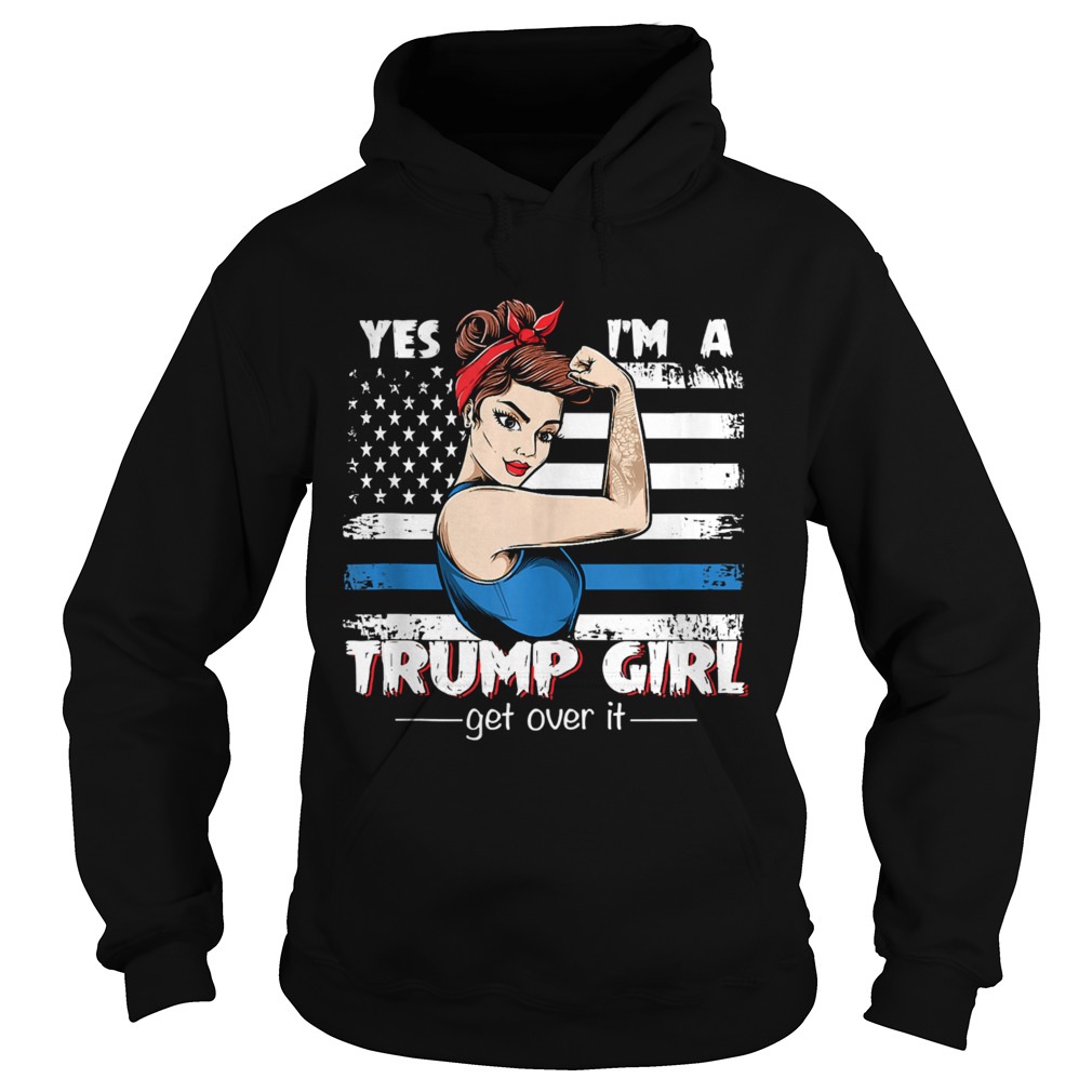 Strong Women Yes Im A Trump Girl Get Over It Trump 2020  Hoodie