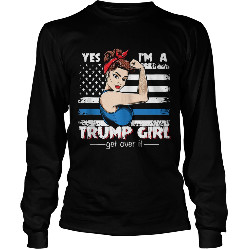 Strong Women Yes Im A Trump Girl Get Over It Trump 2020  Long Sleeve