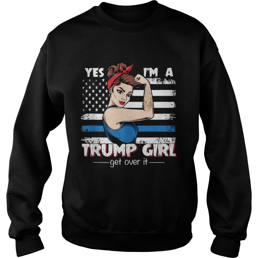 Strong Women Yes Im A Trump Girl Get Over It Trump 2020  Sweatshirt