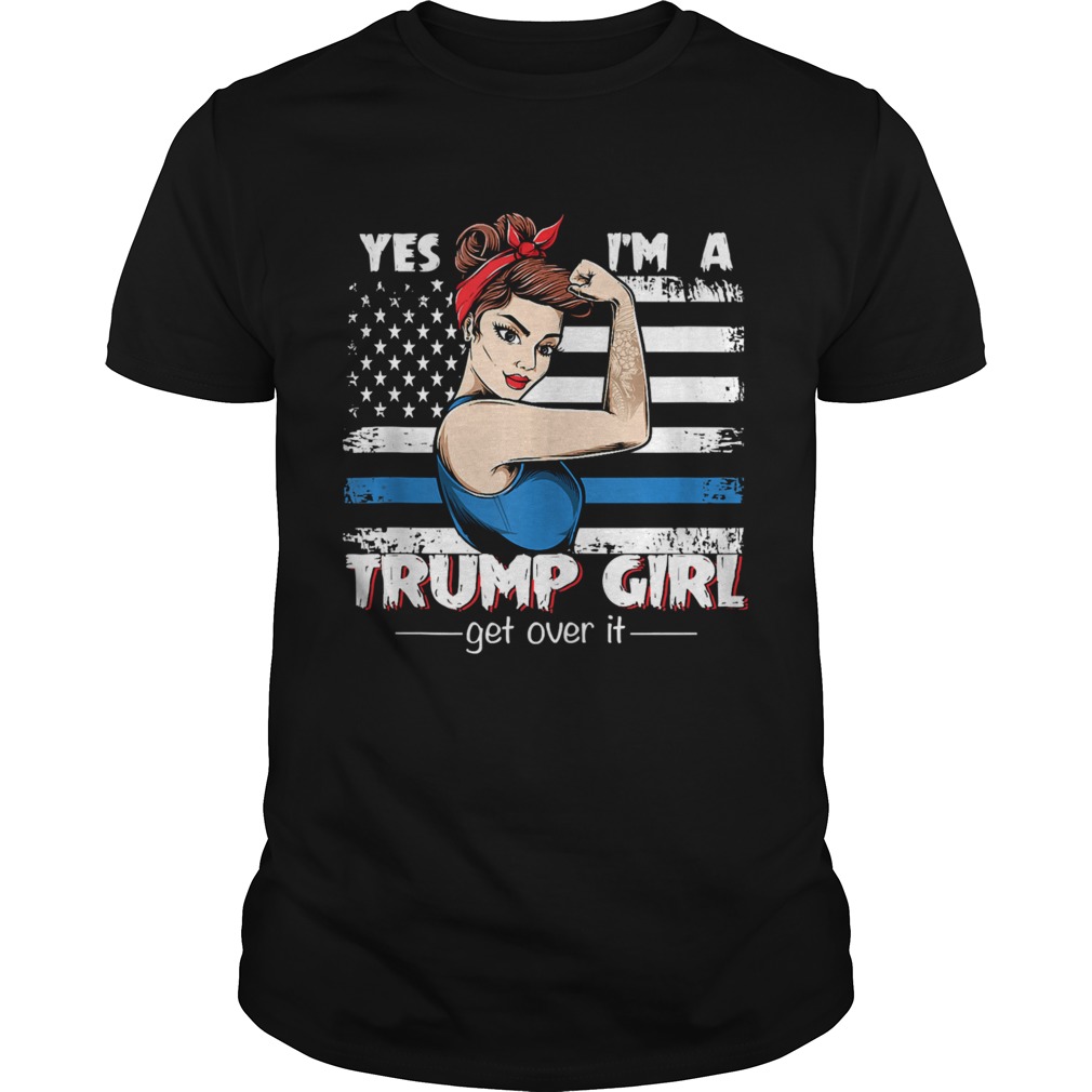 Strong Women Yes Im A Trump Girl Get Over It Trump 2020  Unisex