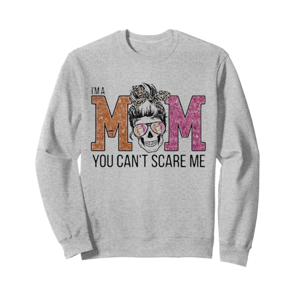 Sugar skull i’m a mom you can’t scare me  Unisex Sweatshirt