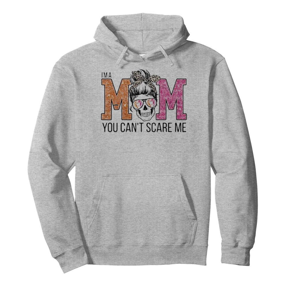 Sugar skull i’m a mom you can’t scare me  Unisex Hoodie