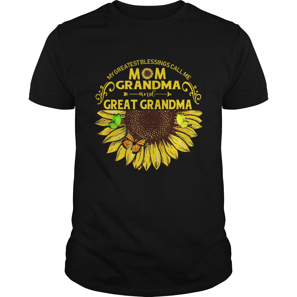 Sunflower My Greatest Blessings Call Me Mom Grandma And Great Grandma shirt