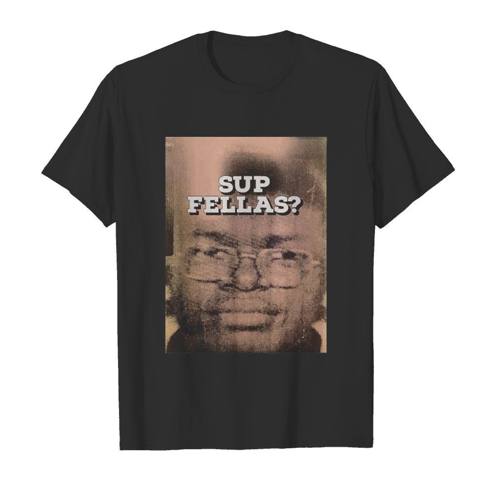 Sup Fellas Jarvis Malone shirt