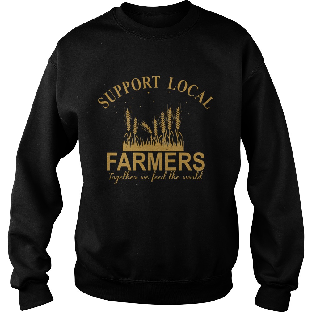 Support Local Farmers Together We Feed The World  Sweatshirt