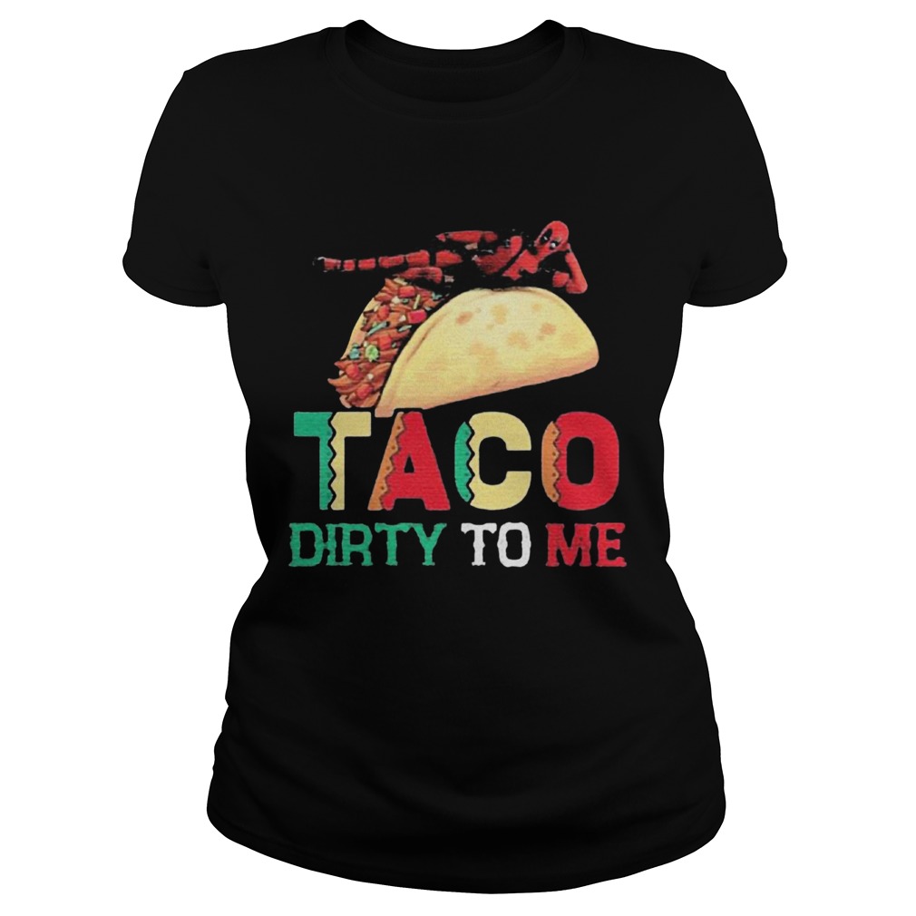 Taco Dirty To Me  Classic Ladies