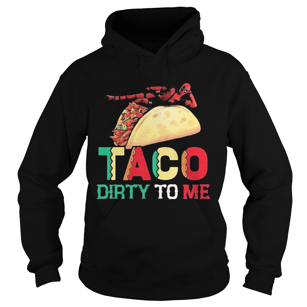 Taco Dirty To Me  Hoodie