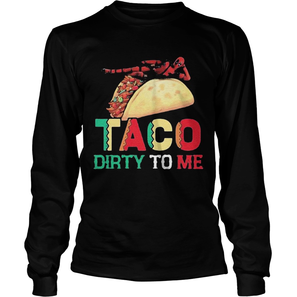 Taco Dirty To Me  Long Sleeve