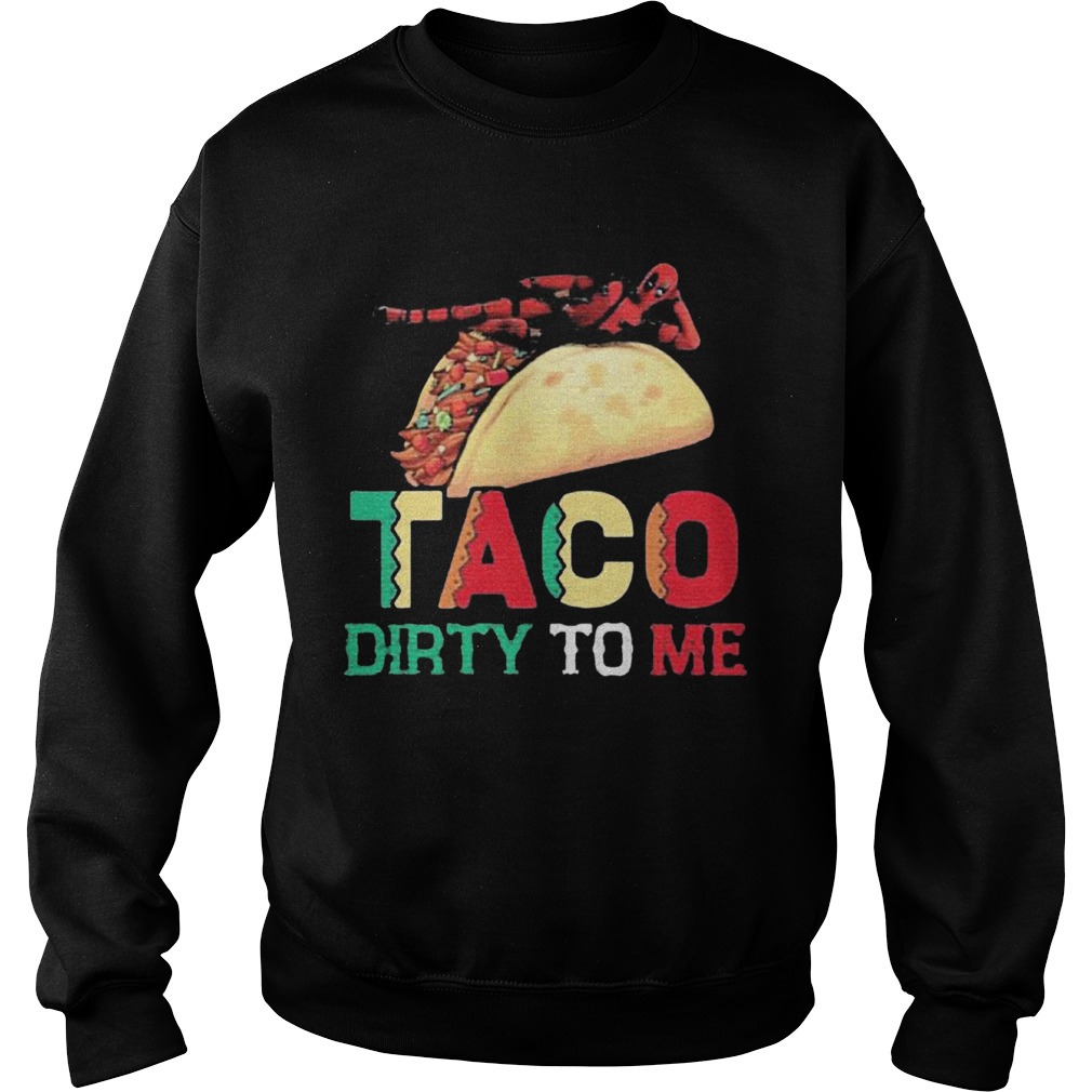 Taco Dirty To Me  Sweatshirt