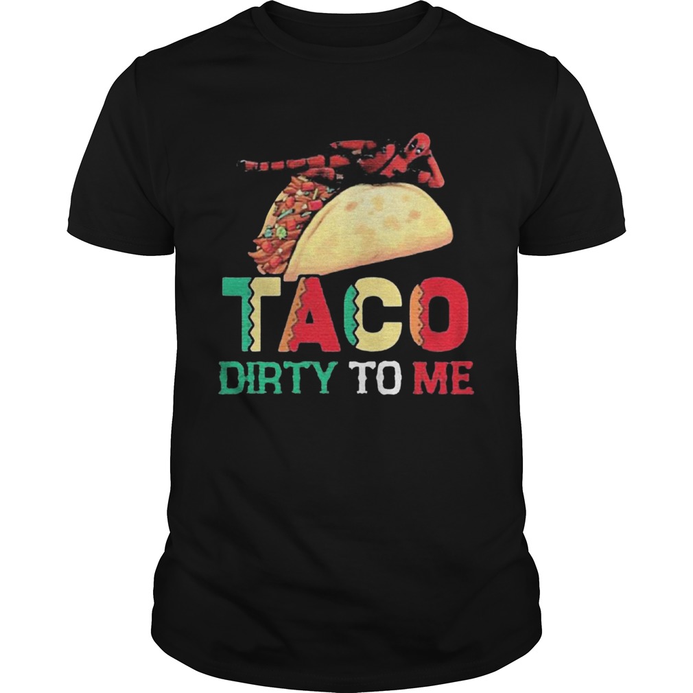 Taco Dirty To Me  Unisex