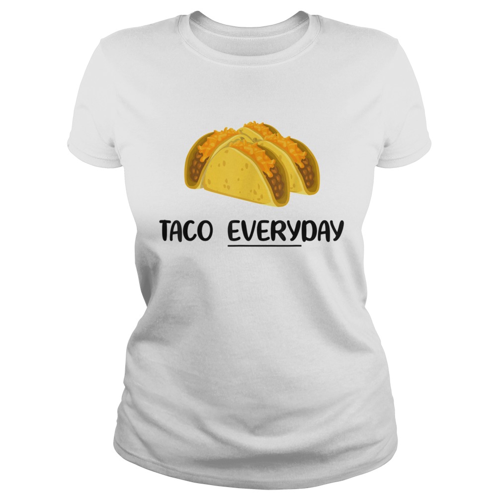 Taco Everyday Tacos are Life  Classic Ladies