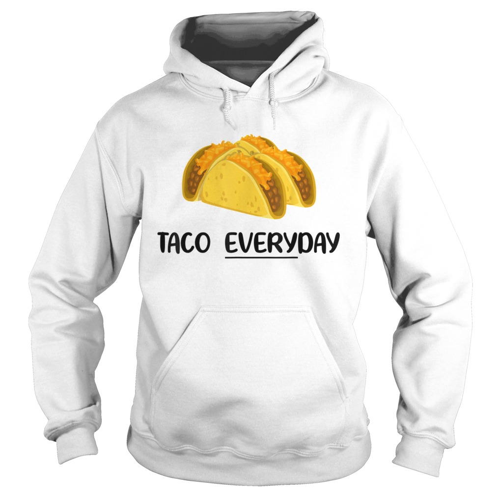 Taco Everyday Tacos are Life  Hoodie