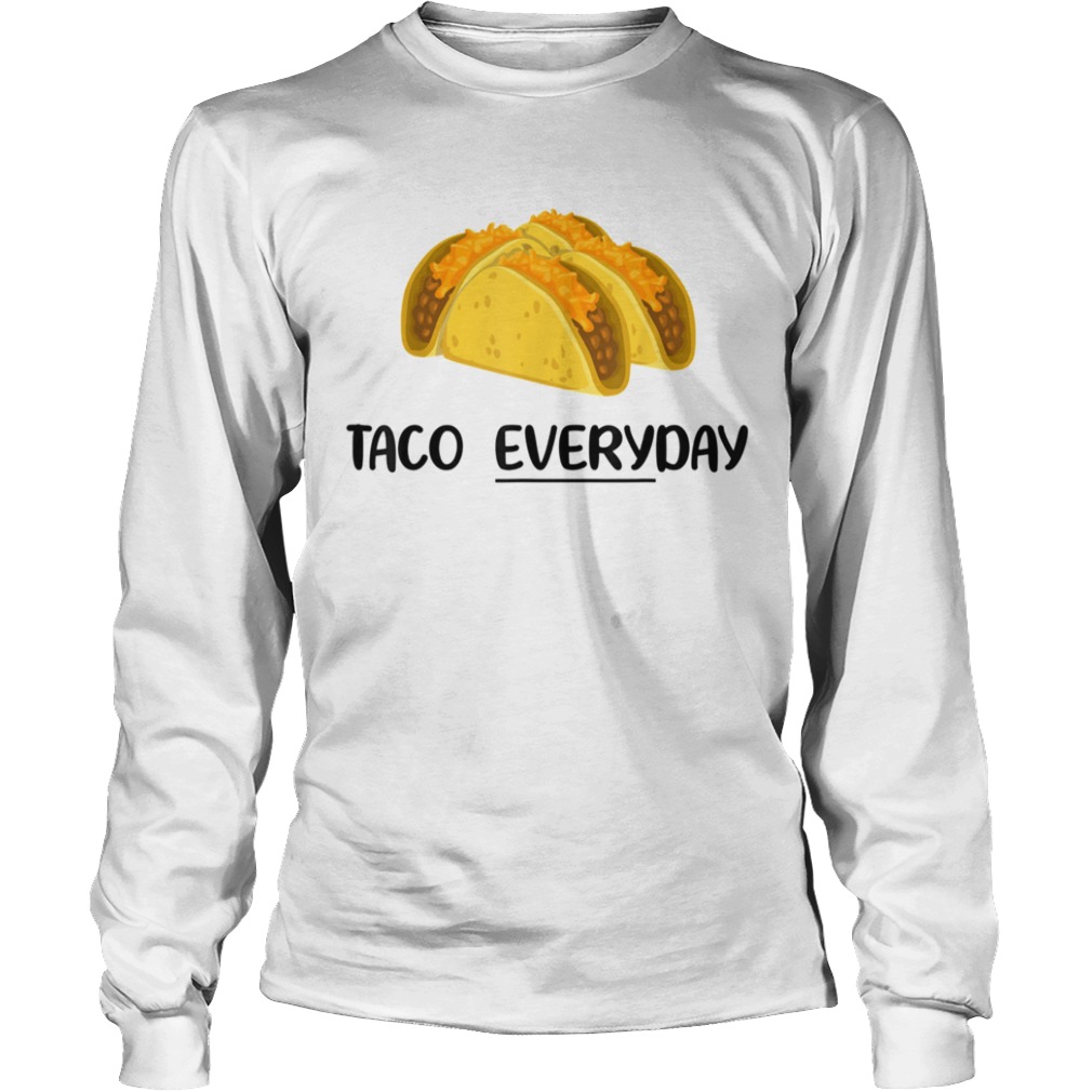 Taco Everyday Tacos are Life  Long Sleeve