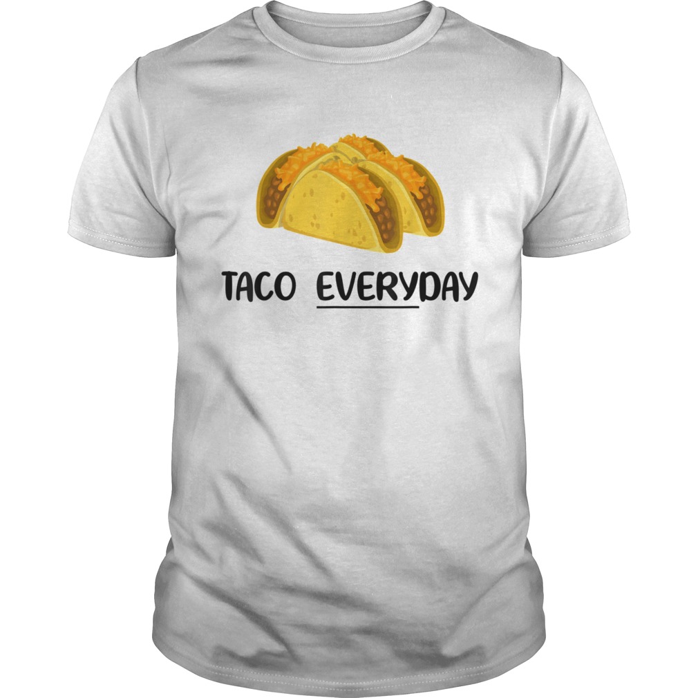 Taco Everyday Tacos are Life  Unisex