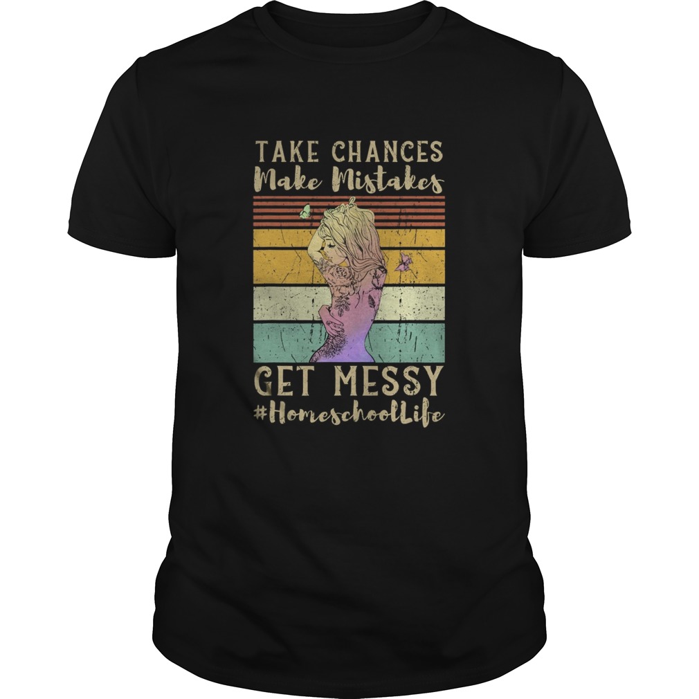 Take Chances Make Mistakes Get Messy Homeschool Life Girl Vintage Retro shirt