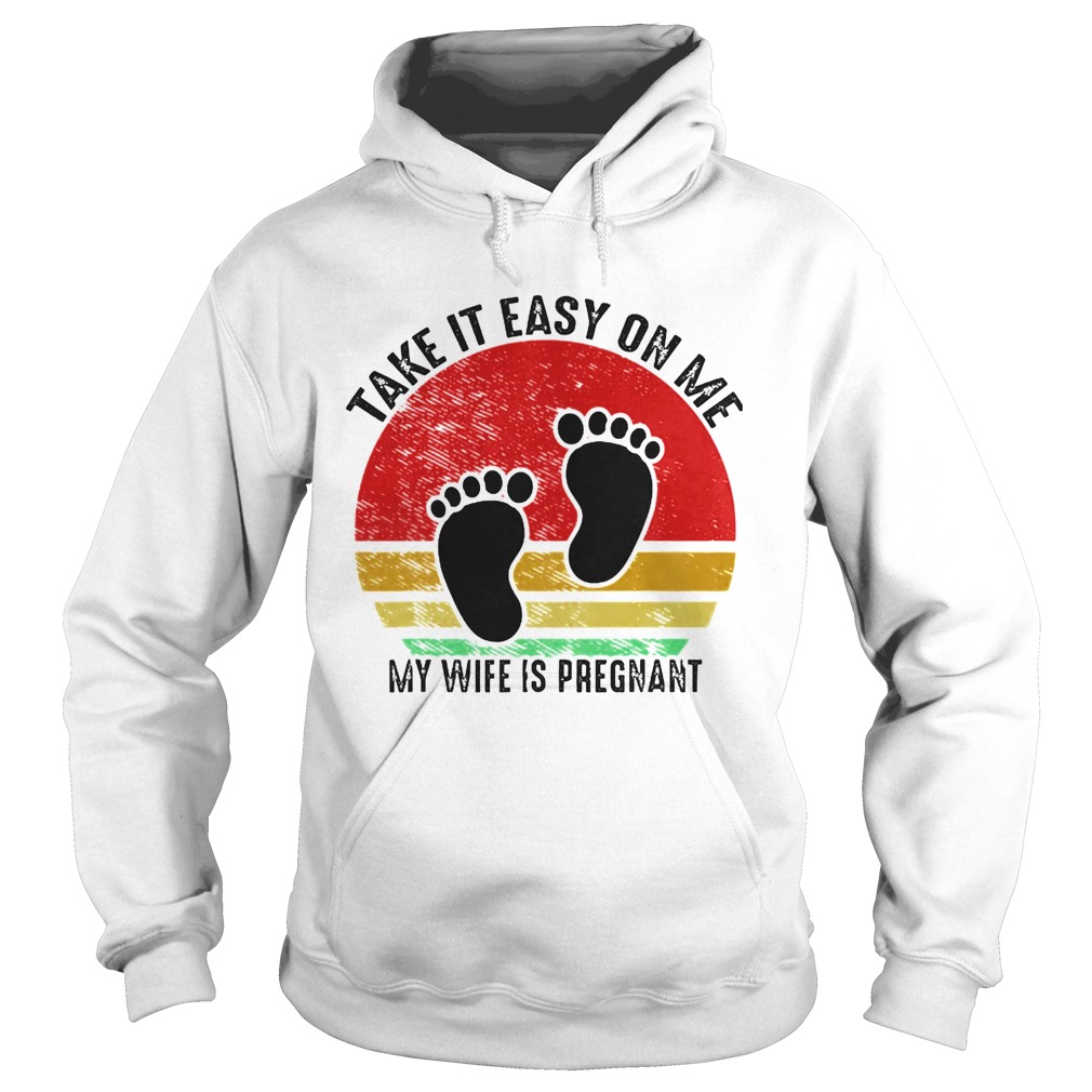 Take It Easy On Me My Wife Is Pregnant Retro Vintage New Dad  Hoodie