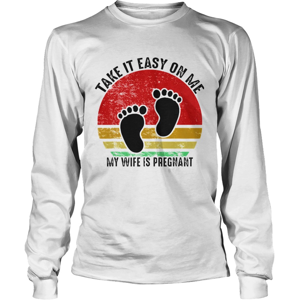 Take It Easy On Me My Wife Is Pregnant Retro Vintage New Dad  Long Sleeve