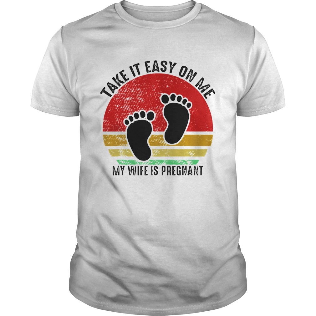 Take It Easy On Me My Wife Is Pregnant Retro Vintage New Dad  Unisex