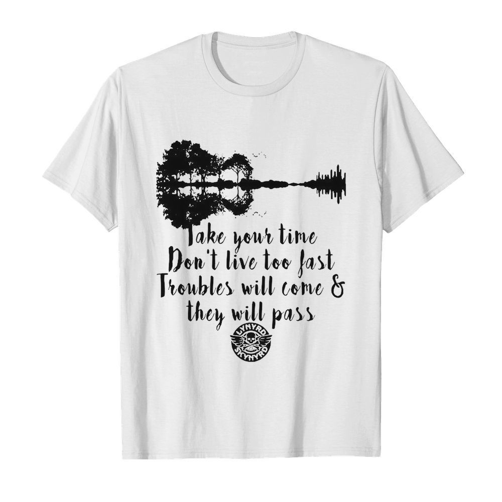 Take Your Time Don’t Live Too Fast Troubles Will Come And They Will Pass shirt