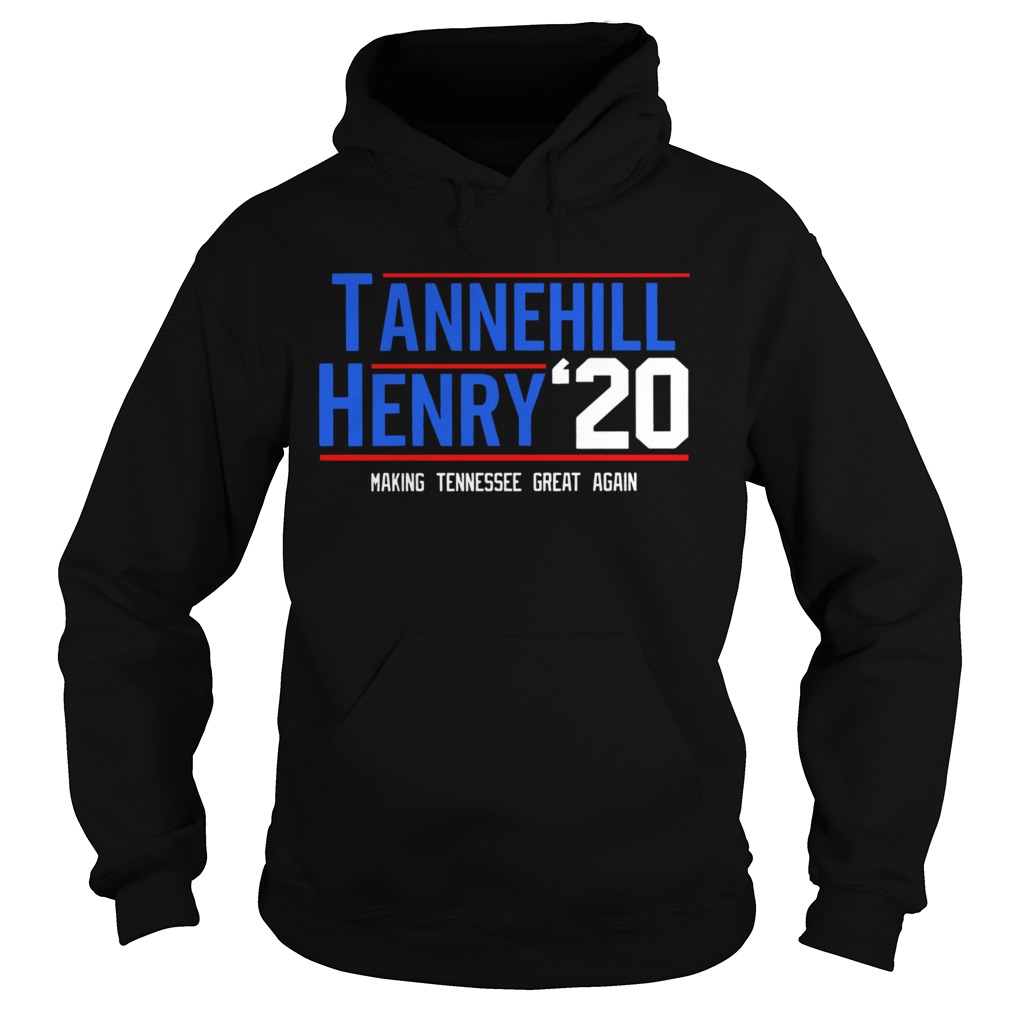 Tannehill Henry For President 2020 Making Tennessee Great Again  Hoodie