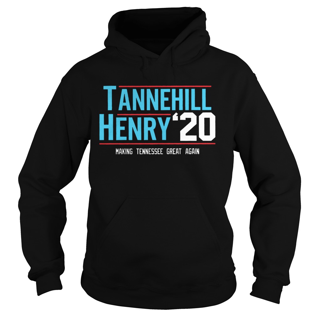 Tannehill Henry For President 2020 Making Tennessee Great Again  Hoodie