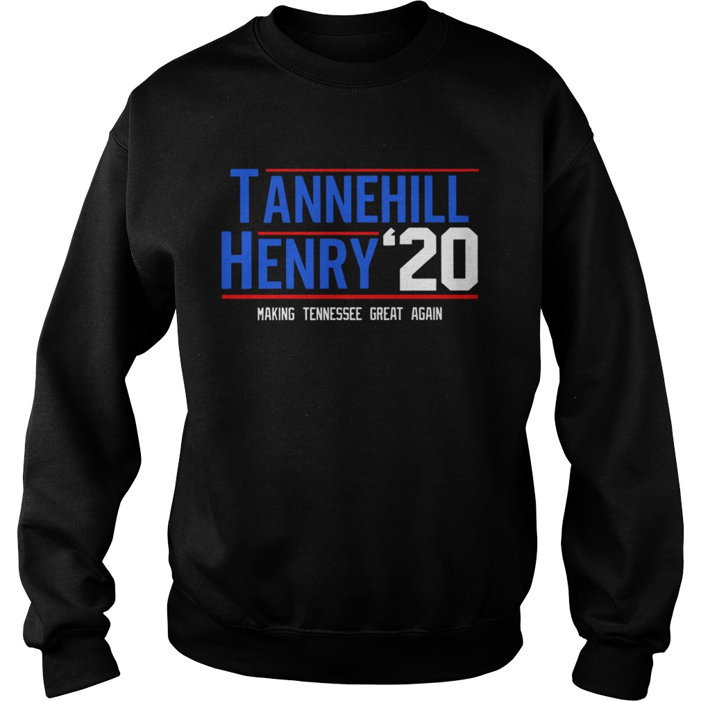 Tannehill Henry For President 2020 Making Tennessee Great Again  Sweatshirt