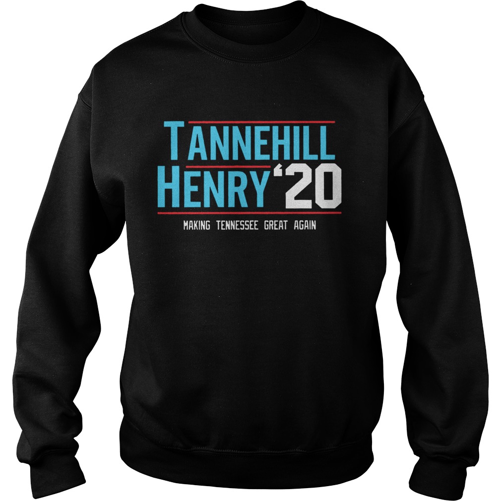 Tannehill Henry For President 2020 Making Tennessee Great Again  Sweatshirt