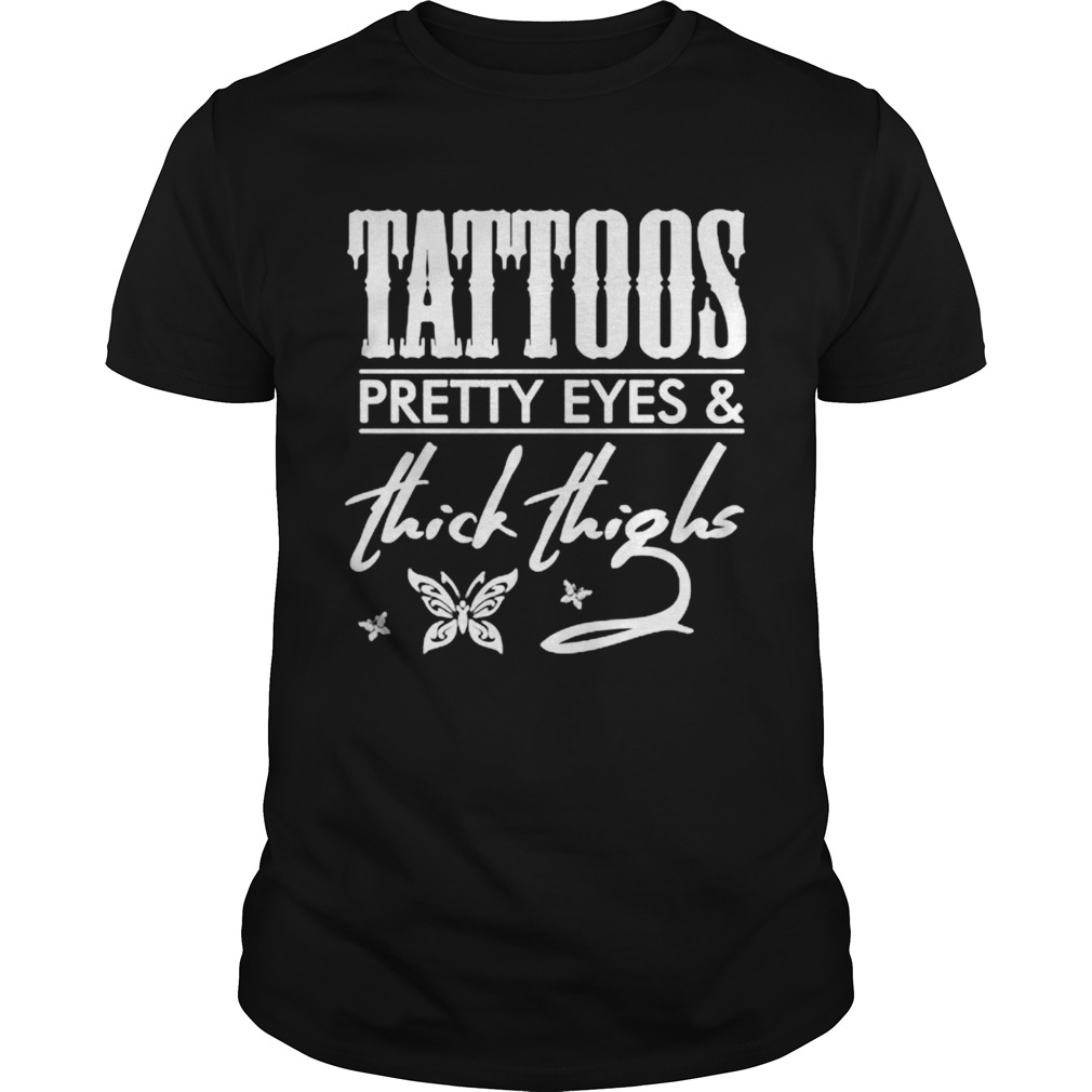 Tattoos Pretty Eyes And Thick Thighs shirt