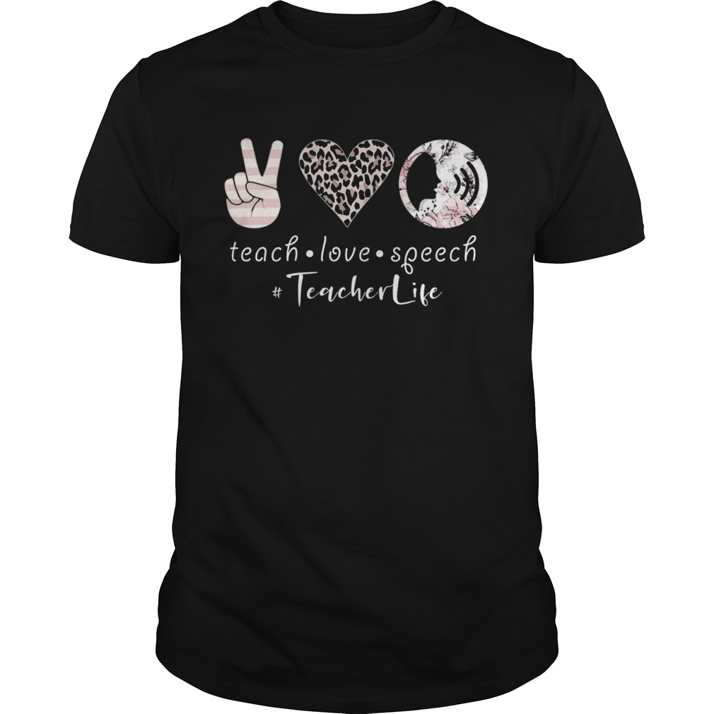 Teach Love Speech Teacher Life shirt