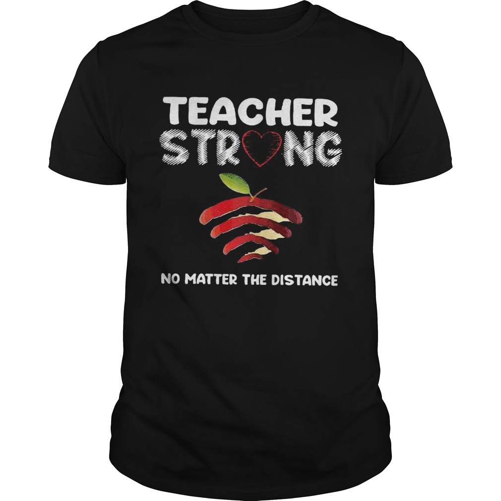 Teacher Strong No Matter The Distance shirt