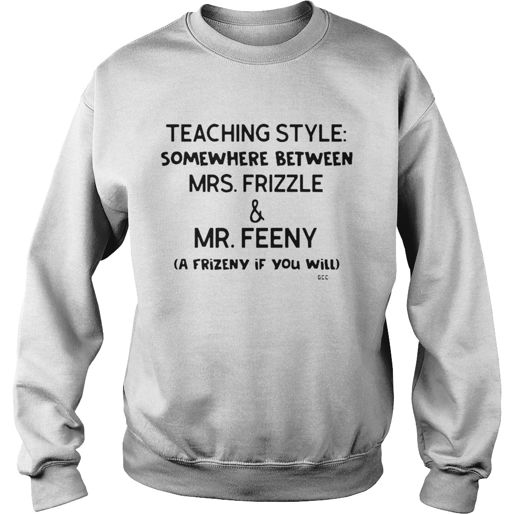 Teaching Style Somewhere Between MrsFrizzle And MrFeeny  Sweatshirt