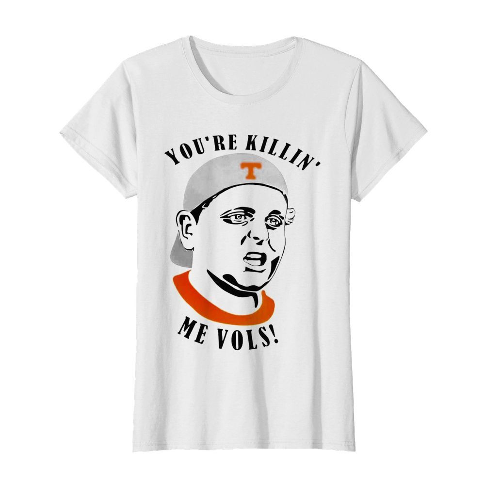 Tennessee Volunteers youre killin me vols  Classic Women's T-shirt