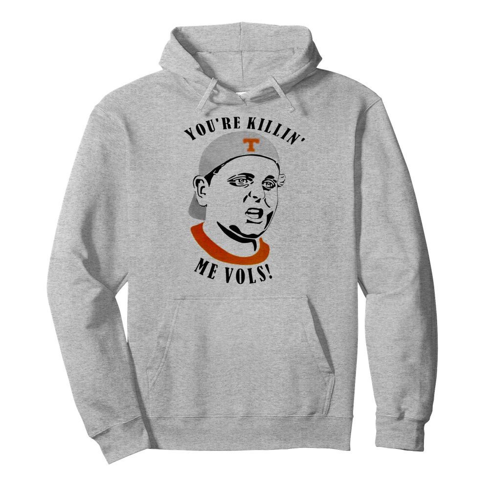 Tennessee Volunteers youre killin me vols  Unisex Hoodie