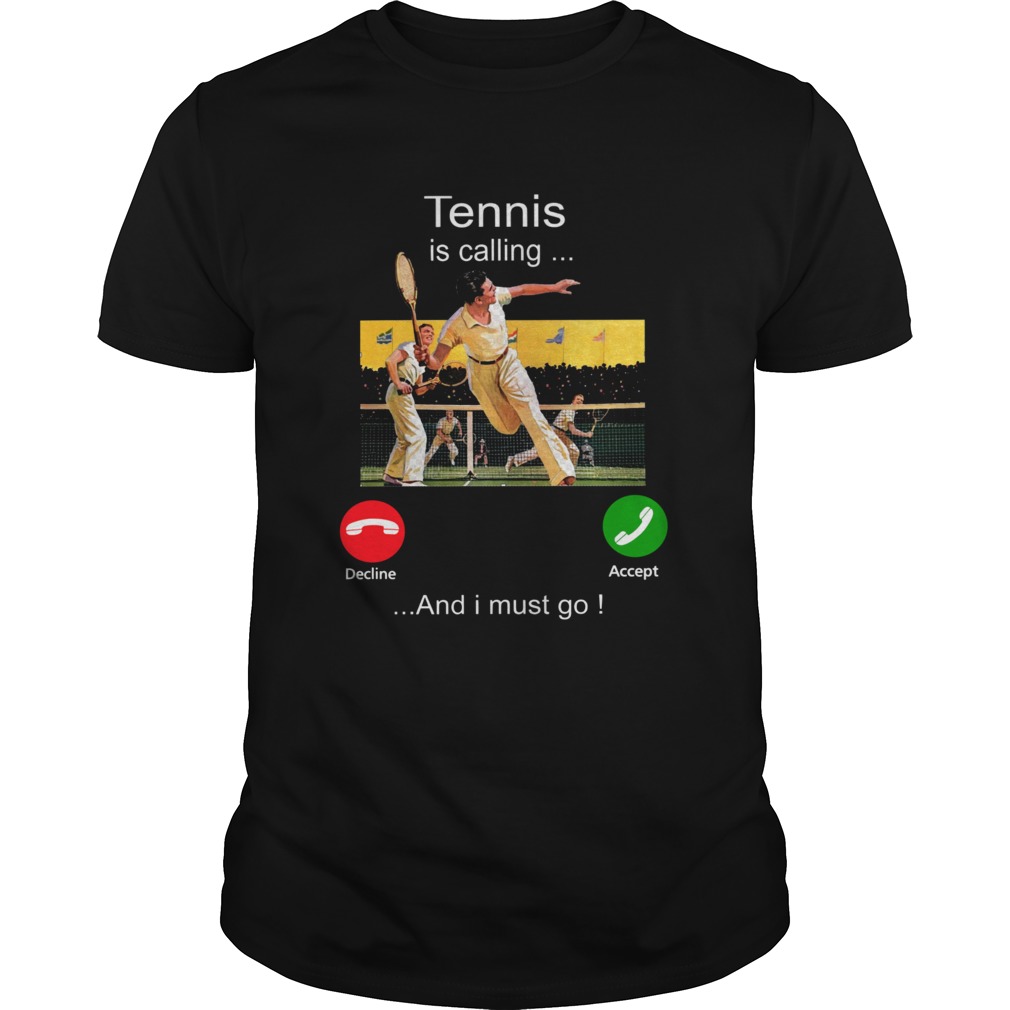 Tennis Is Calling Decline Accept And I Must Go shirt