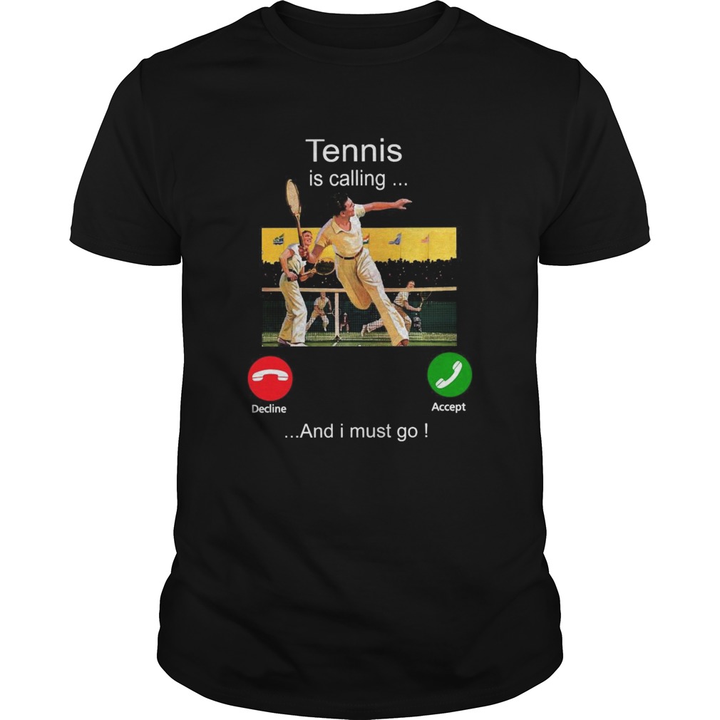 Tennis Is Calling Decline Accept And I Must Go shirt