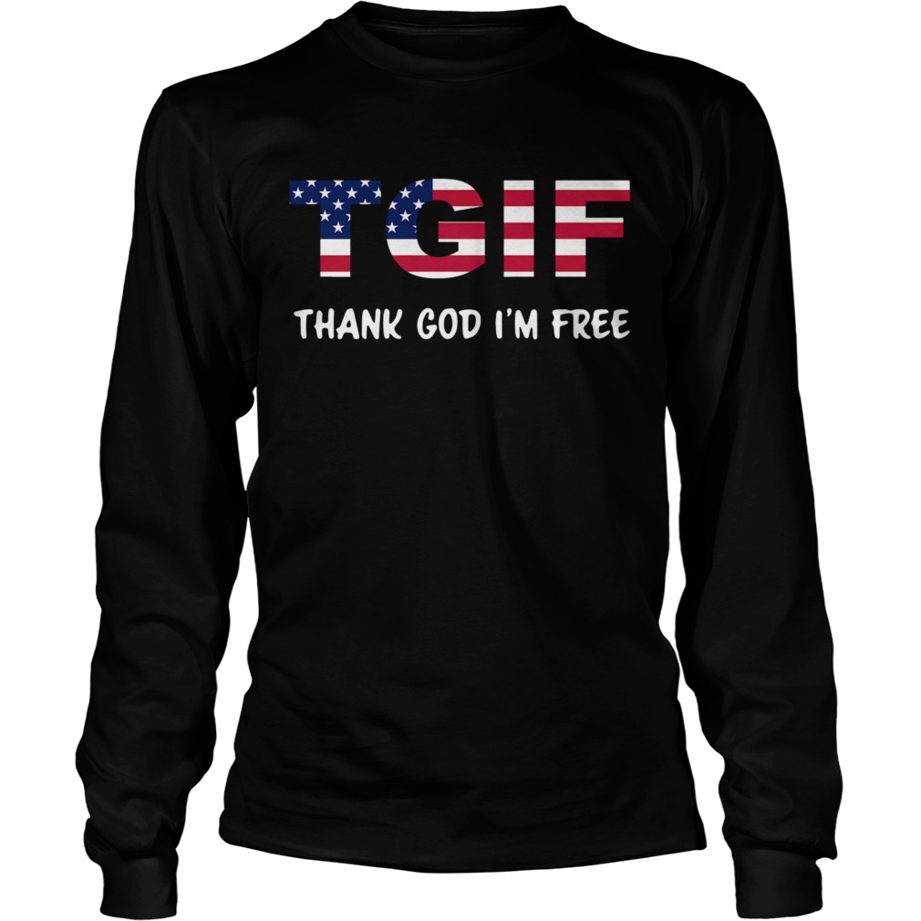 Tgif Thank God Im Free  Long Sleeve