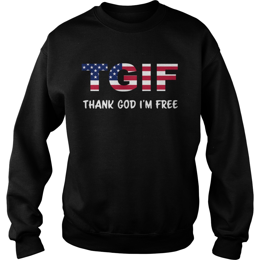 Tgif Thank God Im Free  Sweatshirt