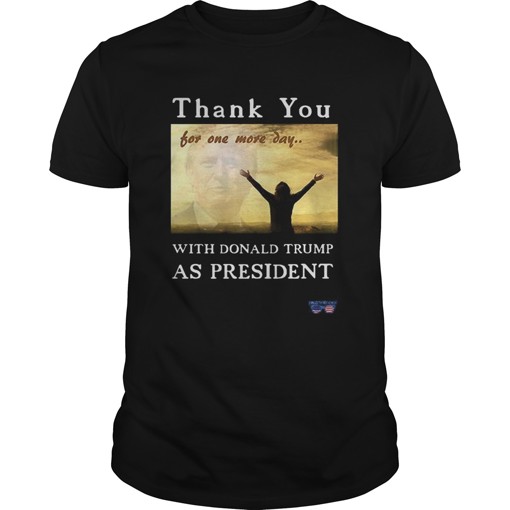 Thank You For One More Day With Trump shirt