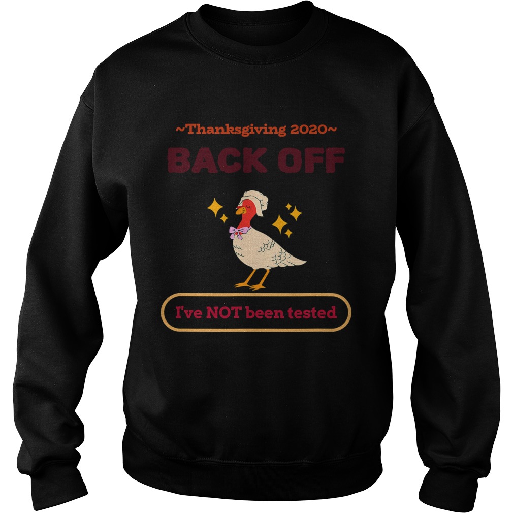 Thanksgiving 2020 sarcastic gift family holiday back off ive not been tested  Sweatshirt