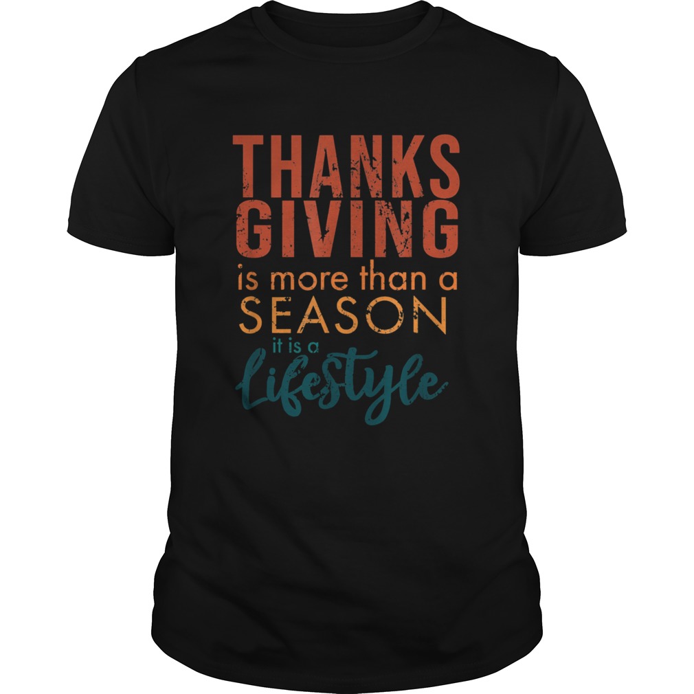 Thanksgiving is more than a Season it is a Lifestyle shirt