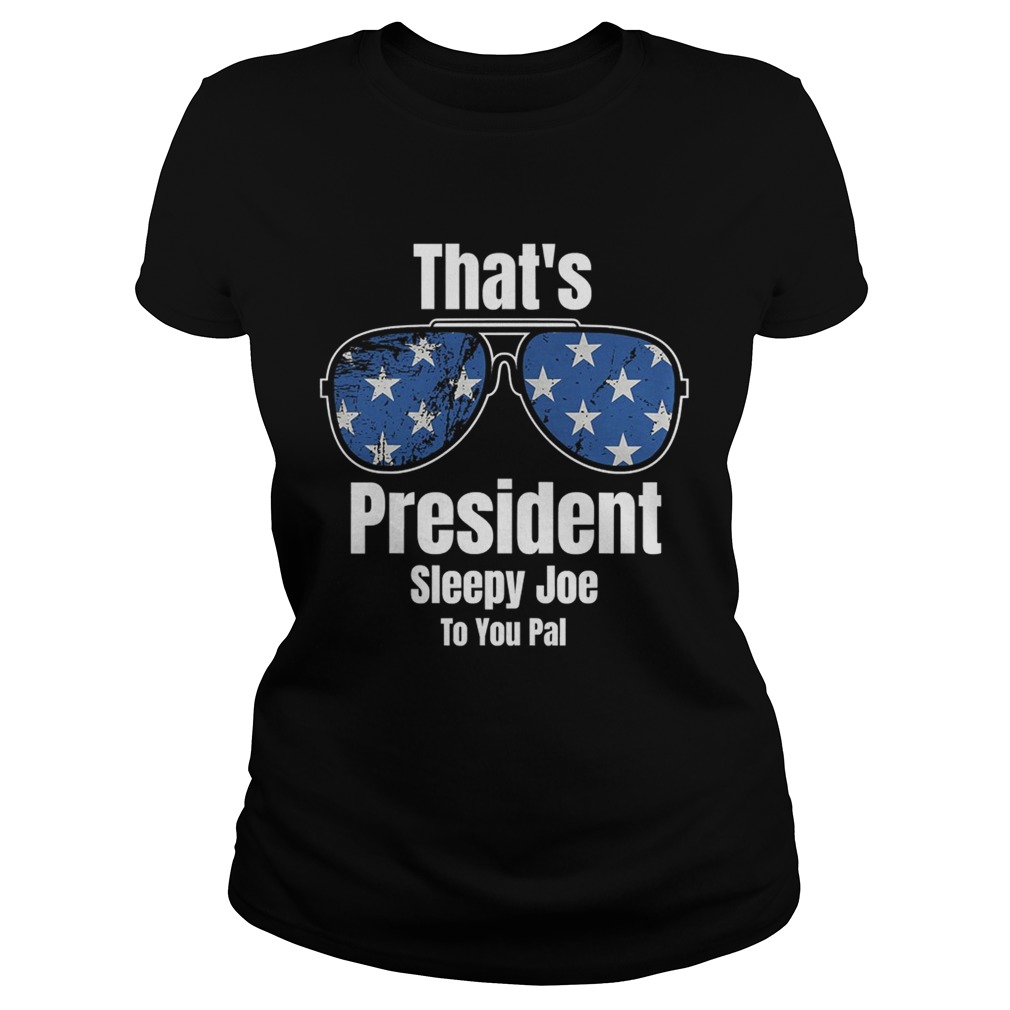 Thats President Sleepy Joe To You Pal Glass American Flag  Classic Ladies