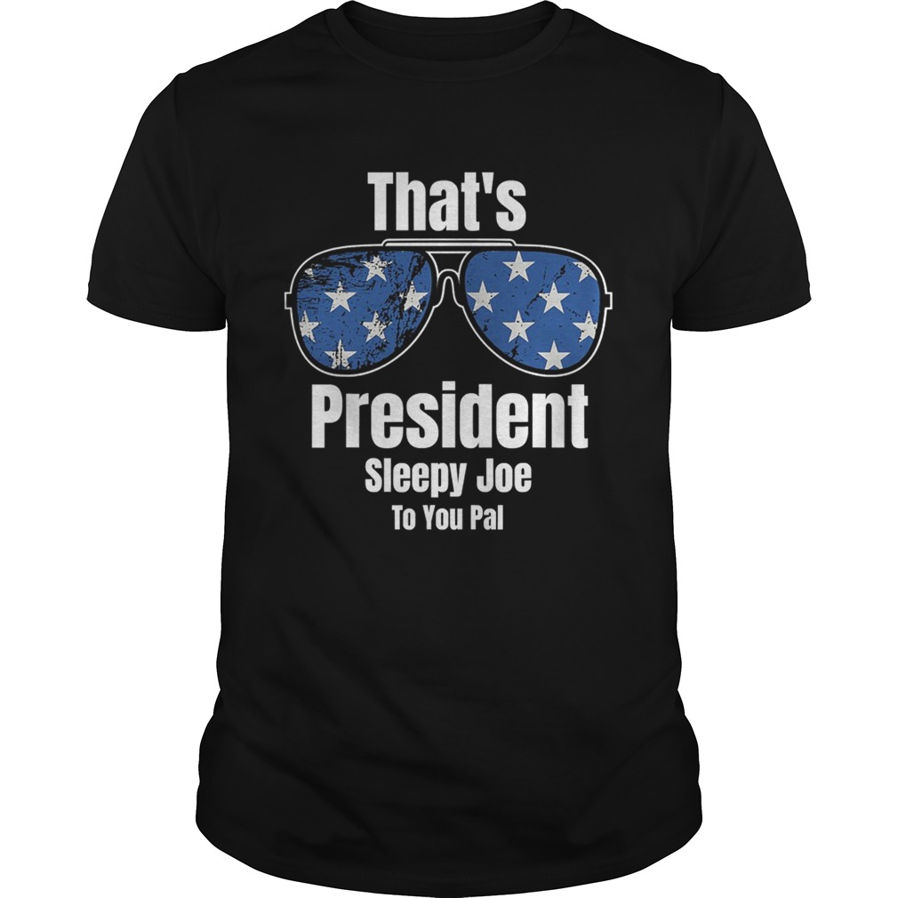 Thats President Sleepy Joe To You Pal Glass American Flag  Unisex