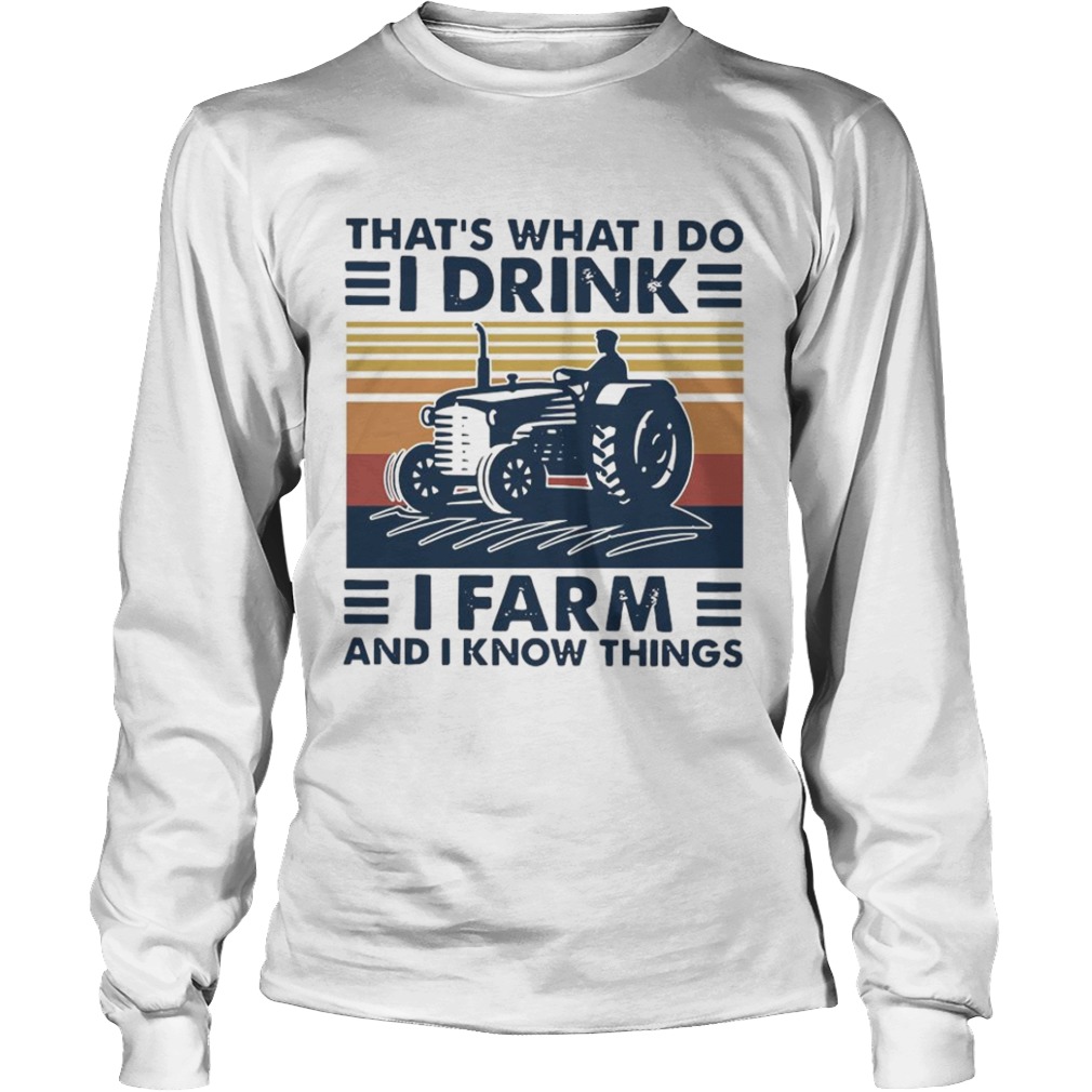 Thats What I Do I Drink I Farm And I Know Things Vintage Retro  Long Sleeve