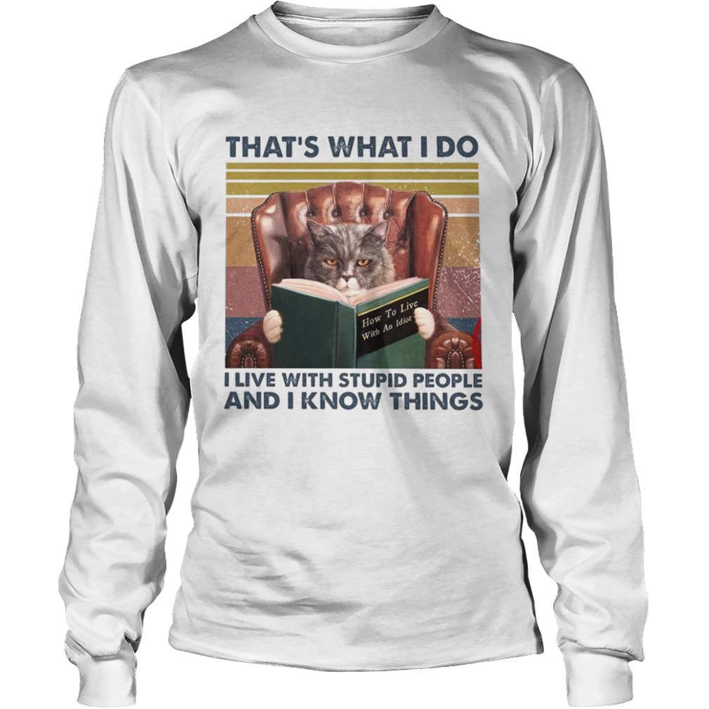 Thats What I Do I Live With Stupid People And I Know Things Vintage  Long Sleeve