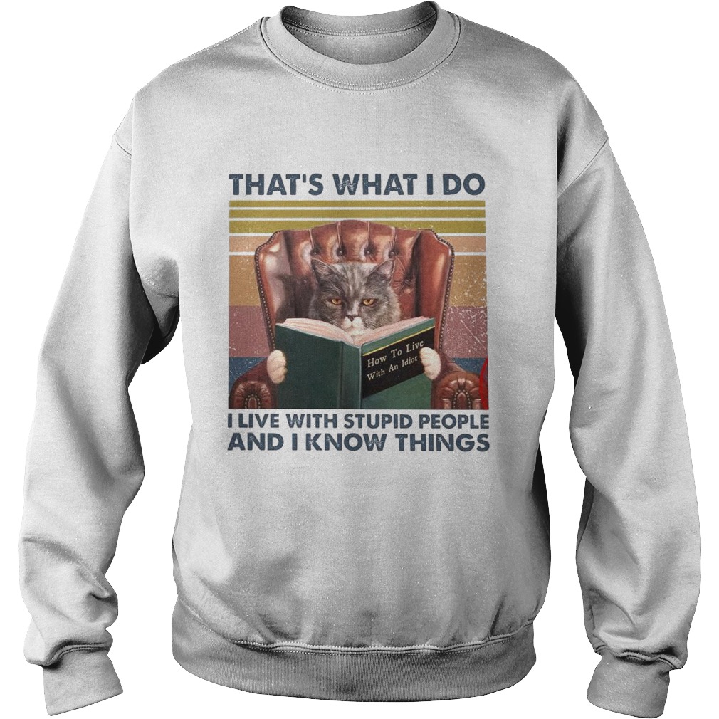 Thats What I Do I Live With Stupid People And I Know Things Vintage  Sweatshirt