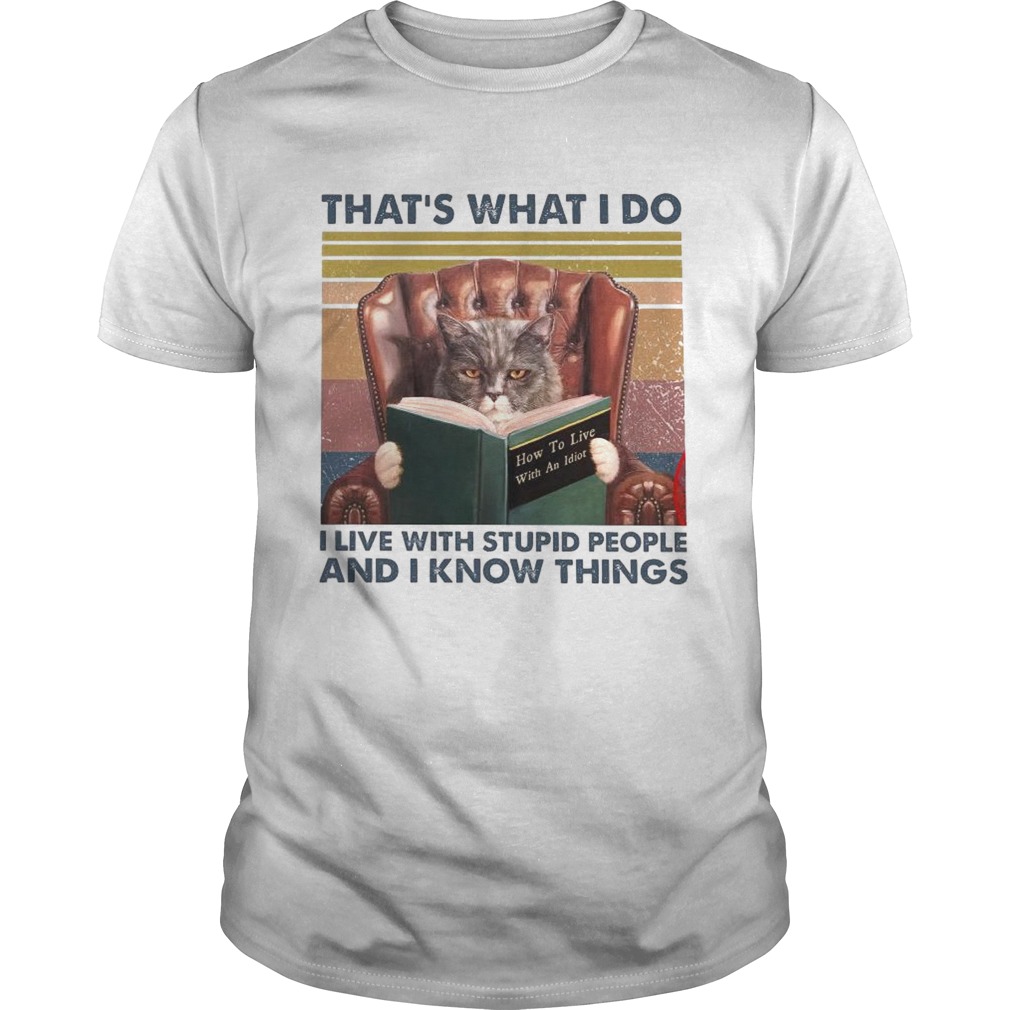 Thats What I Do I Live With Stupid People And I Know Things Vintage shirt