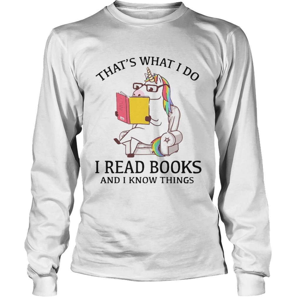 Thats What I Do I Read Books And I Know Things  Long Sleeve