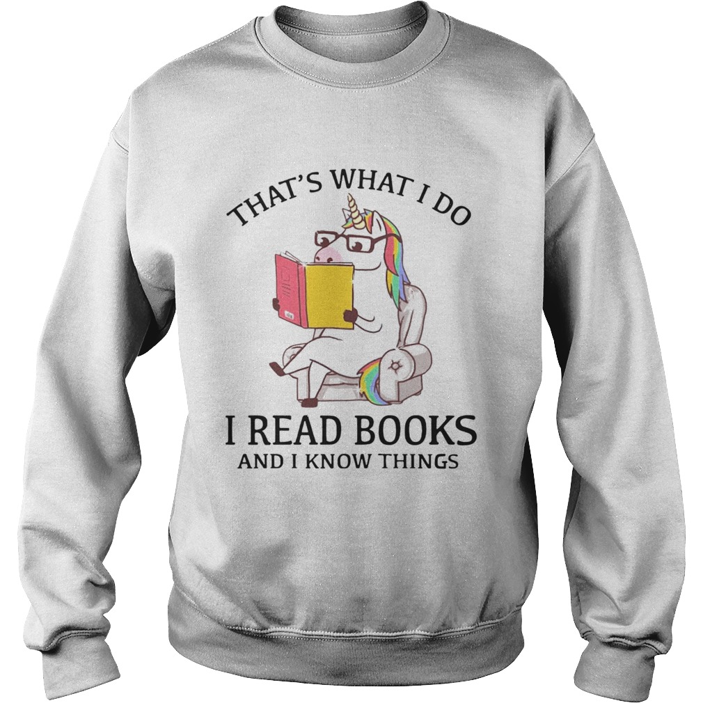 Thats What I Do I Read Books And I Know Things  Sweatshirt