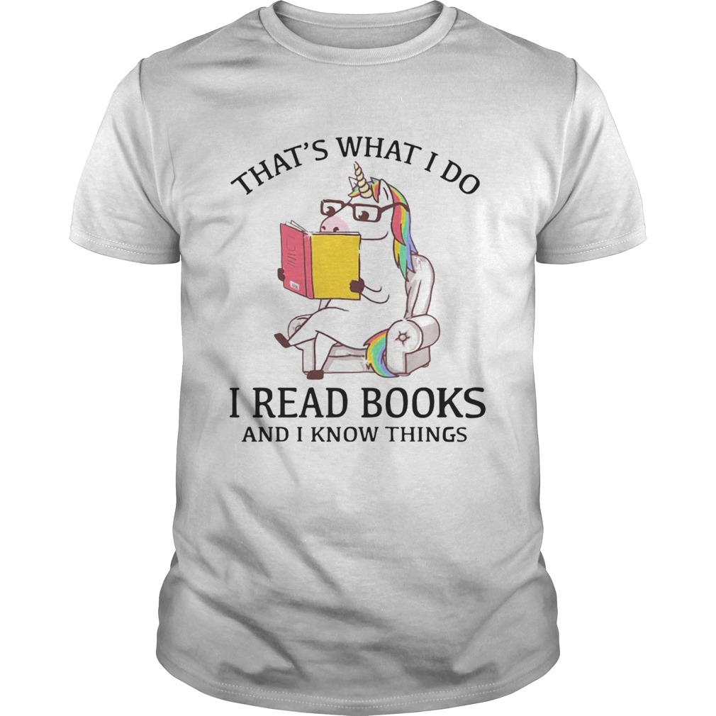 Thats What I Do I Read Books And I Know Things  Unisex