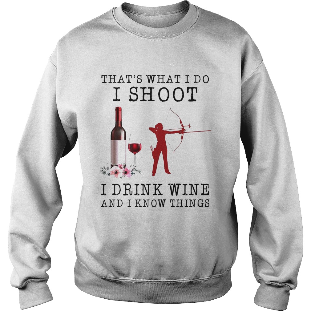 Thats What I Do I Shoot I Drink Wine And I Know Things  Sweatshirt